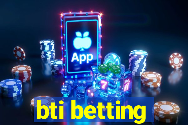 bti betting